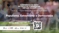 Confer&ecirc;ncia de Ver&atilde;o do Ciclo de Confer&ecirc;ncias Virtuais: &ldquo;Populismo, Extremismo e Democracia&rdquo; | 15 julho